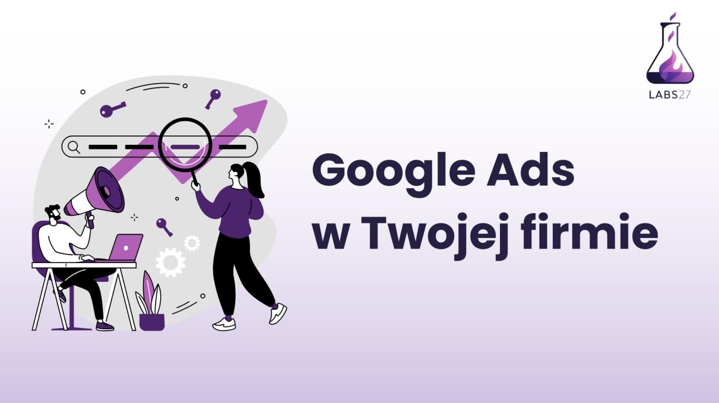 Dlaczego Twój biznes potrzebuje Google Ads?